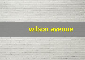 wilson avenue